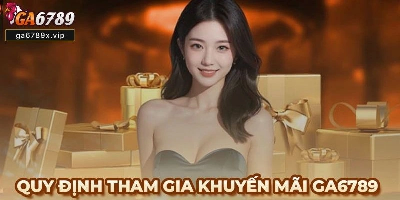 Hướng Dẫn Nhận Khuyến Mãi Ga6789 Dễ Hiểu, Đầy Đủ khuyến mãi Ga6789